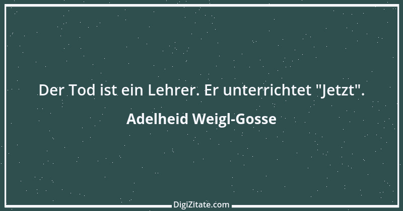 Zitat von Adelheid Weigl-Gosse 3