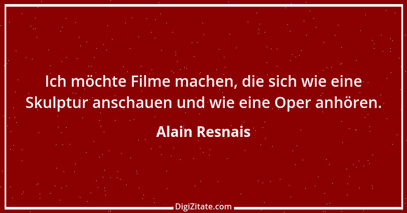 Zitat von Alain Resnais 1