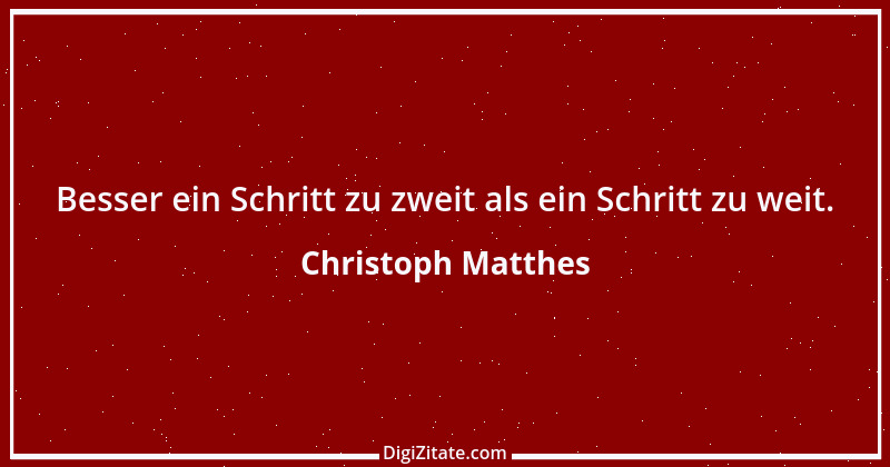 Zitat von Christoph Matthes 3