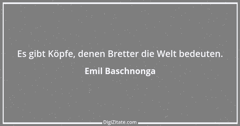 Zitat von Emil Baschnonga 122