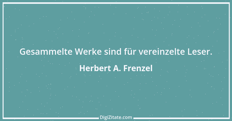 Zitat von Herbert A. Frenzel 23