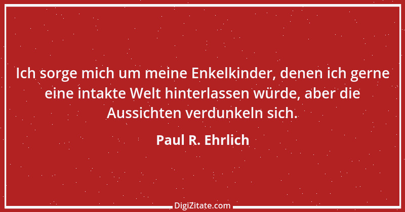 Zitat von Paul R. Ehrlich 20