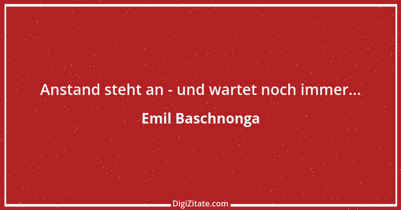 Zitat von Emil Baschnonga 132