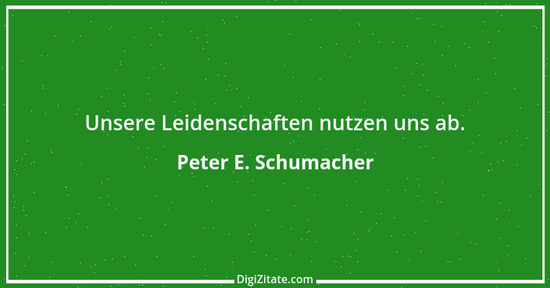 Zitat von Peter E. Schumacher 541