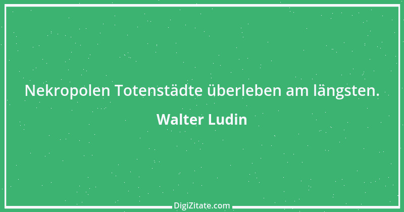 Zitat von Walter Ludin 238