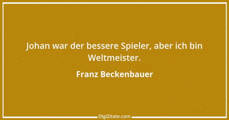 Zitat von Franz Beckenbauer 43