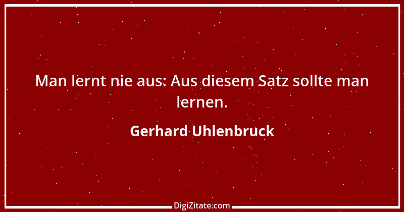 Zitat von Gerhard Uhlenbruck 646