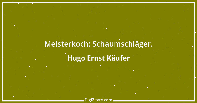 Zitat von Hugo Ernst Käufer 15