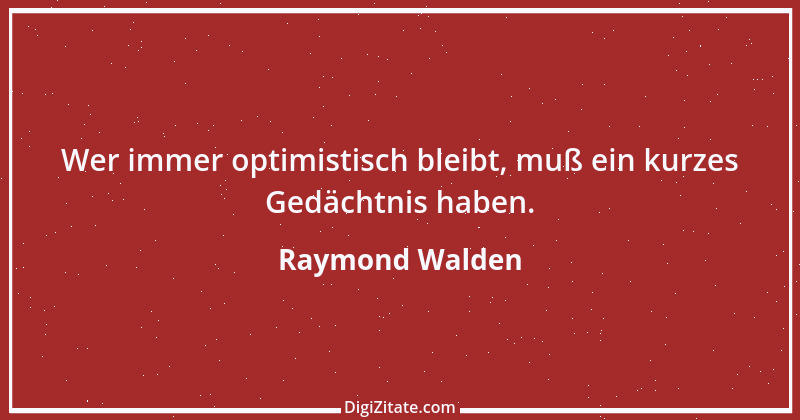 Zitat von Raymond Walden 299