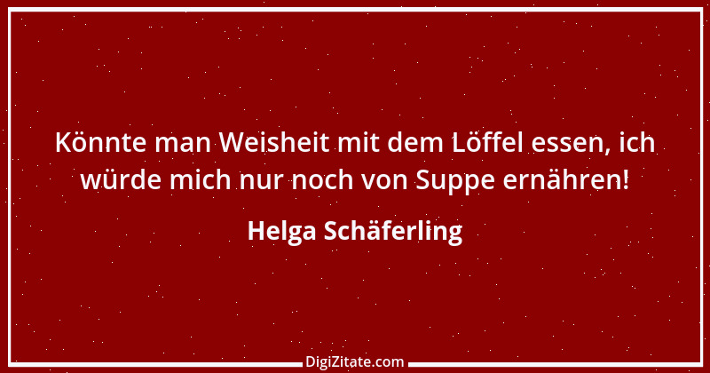 Zitat von Helga Schäferling 582