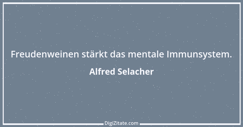 Zitat von Alfred Selacher 152