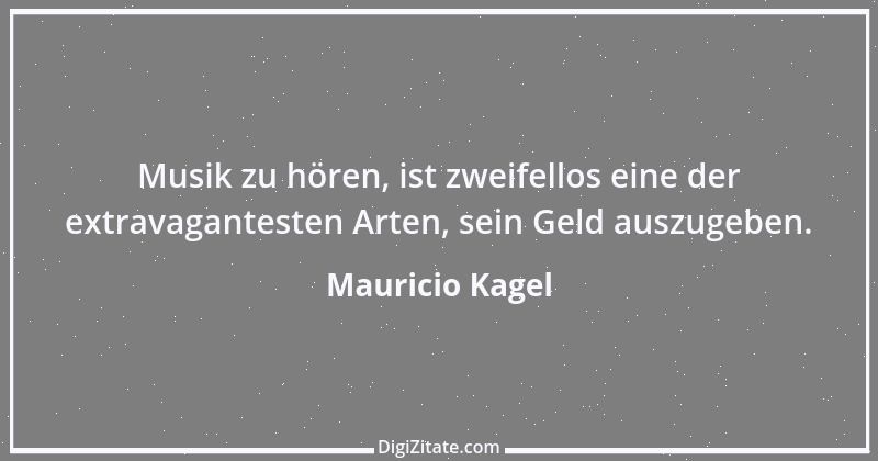 Zitat von Mauricio Kagel 2