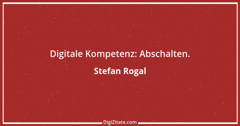 Zitat von Stefan Rogal 197