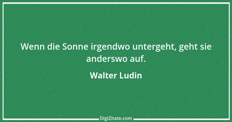 Zitat von Walter Ludin 330