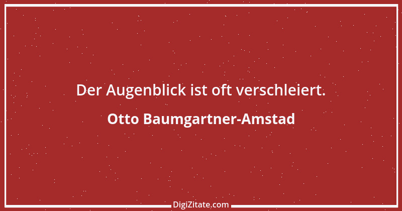 Zitat von Otto Baumgartner-Amstad 114