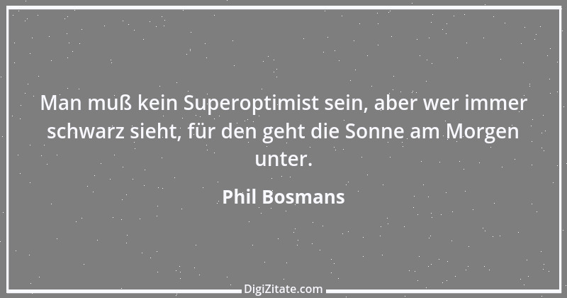 Zitat von Phil Bosmans 83