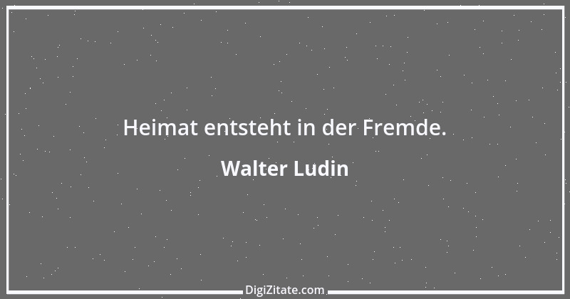 Zitat von Walter Ludin 1331