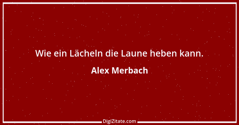 Zitat von Alex Merbach 21