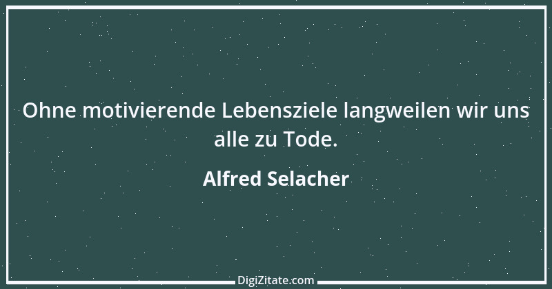 Zitat von Alfred Selacher 154