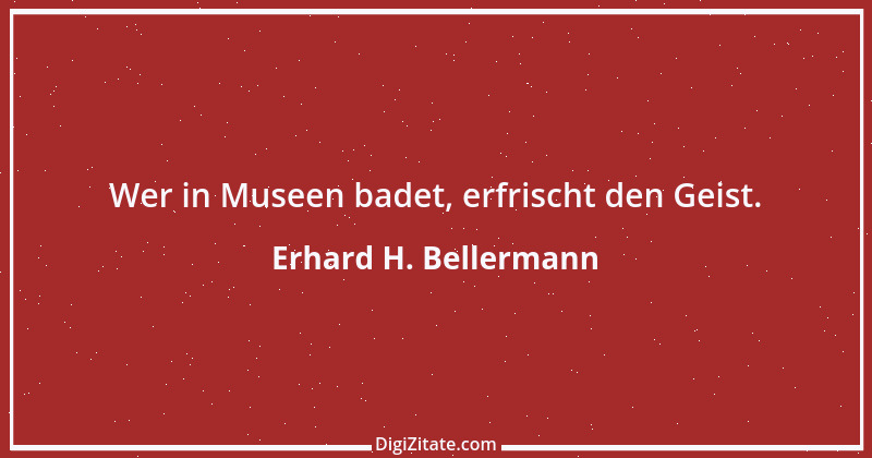 Zitat von Erhard H. Bellermann 344