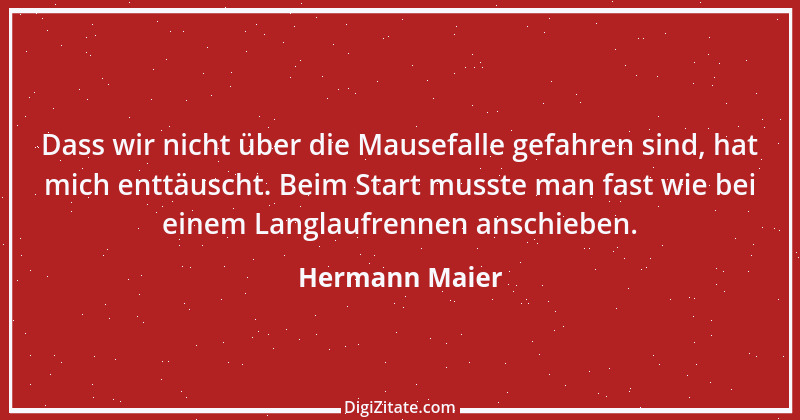 Zitat von Hermann Maier 1