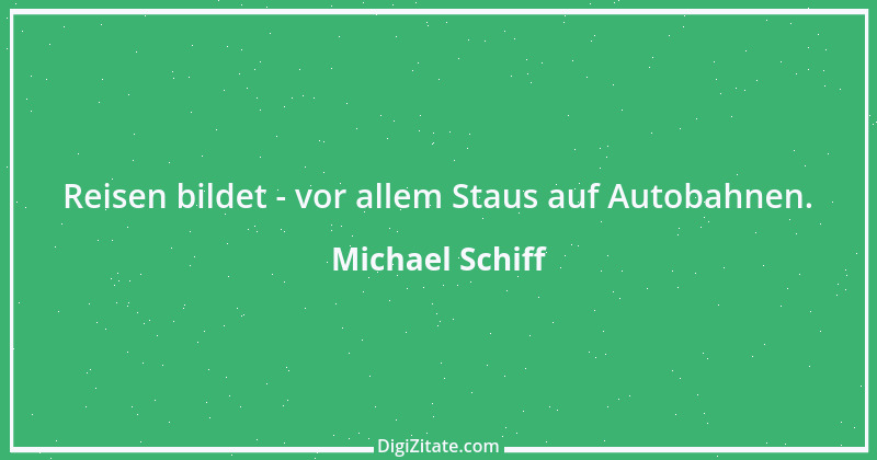 Zitat von Michael Schiff 11