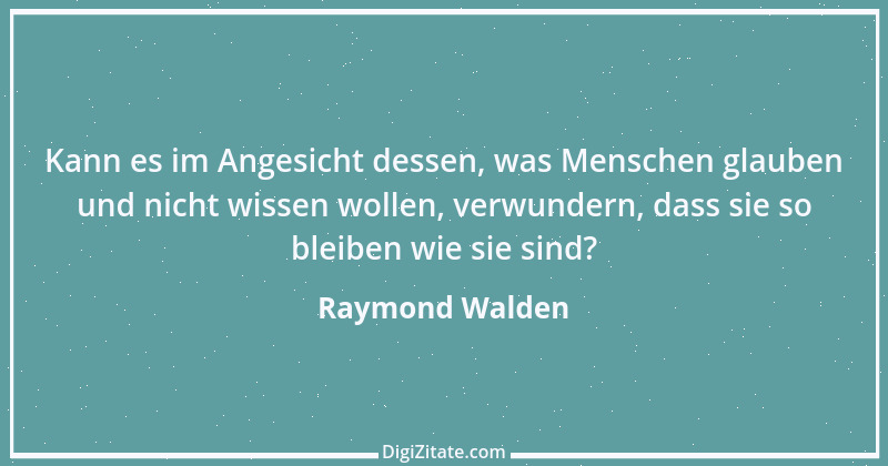 Zitat von Raymond Walden 303