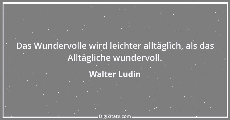 Zitat von Walter Ludin 332