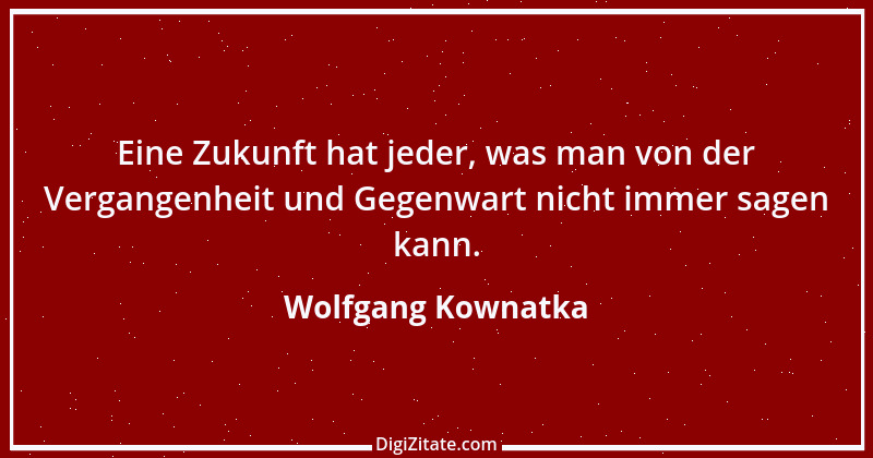 Zitat von Wolfgang Kownatka 74