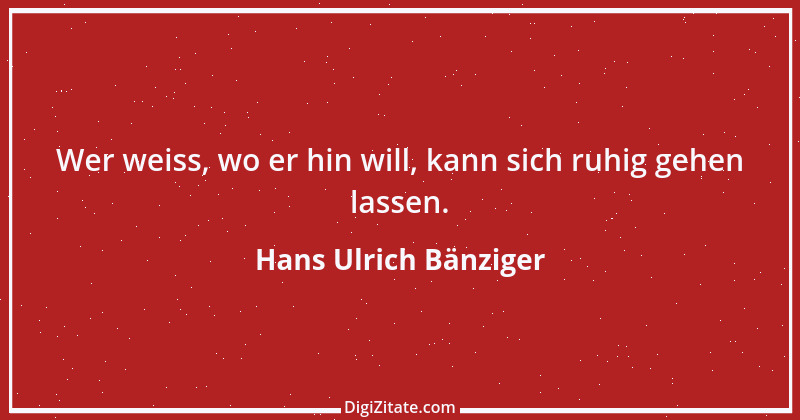 Zitat von Hans Ulrich Bänziger 141