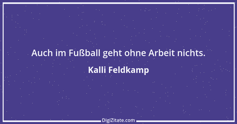 Zitat von Kalli Feldkamp 4