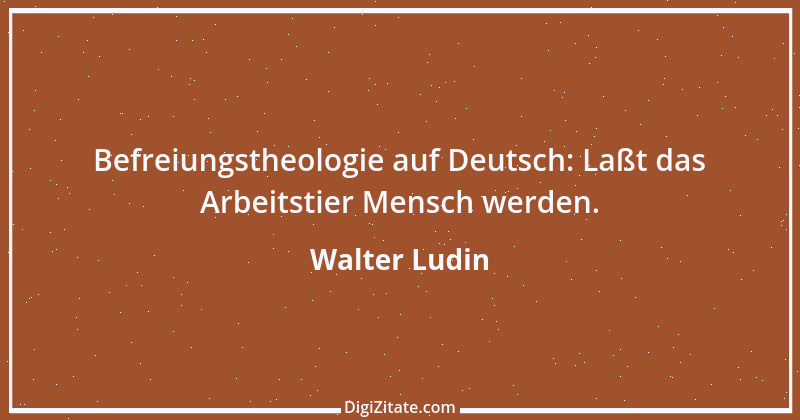 Zitat von Walter Ludin 1333