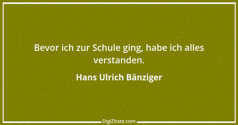 Zitat von Hans Ulrich Bänziger 142