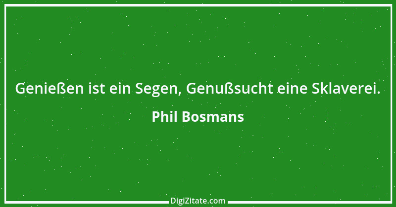 Zitat von Phil Bosmans 86