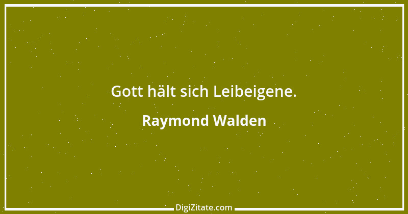 Zitat von Raymond Walden 305