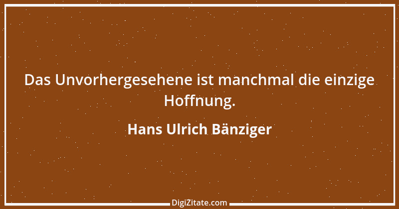 Zitat von Hans Ulrich Bänziger 143