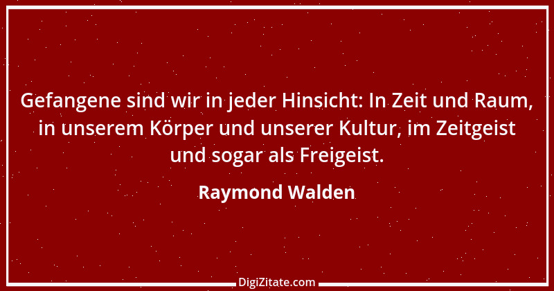 Zitat von Raymond Walden 306