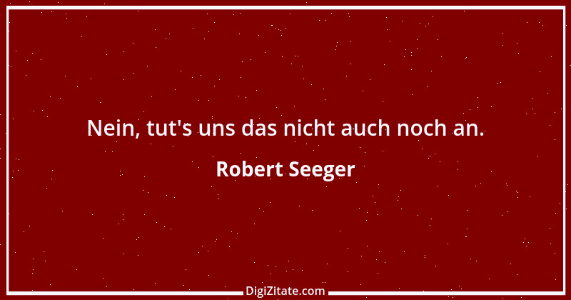 Zitat von Robert Seeger 2