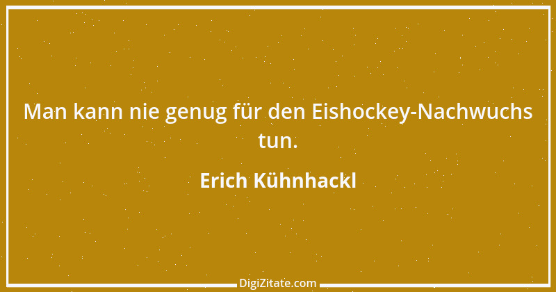 Zitat von Erich Kühnhackl 1