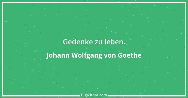 Zitat von Johann Wolfgang von Goethe 1834