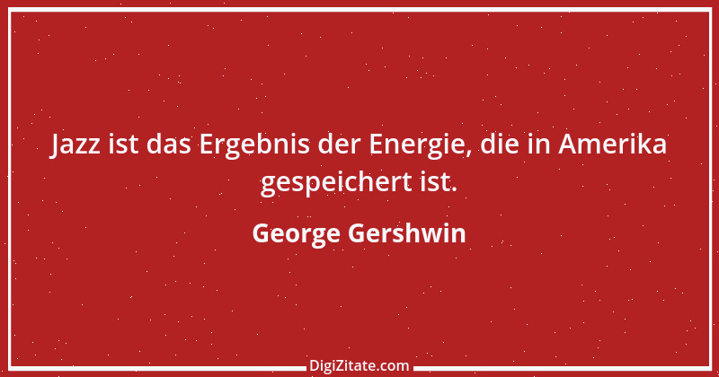 Zitat von George Gershwin 1