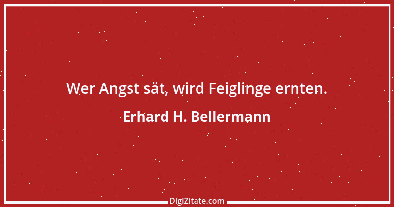 Zitat von Erhard H. Bellermann 251