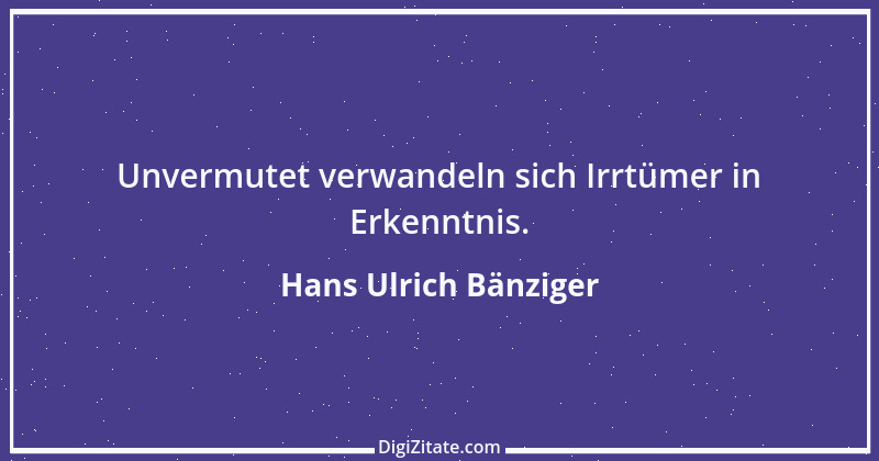 Zitat von Hans Ulrich Bänziger 47