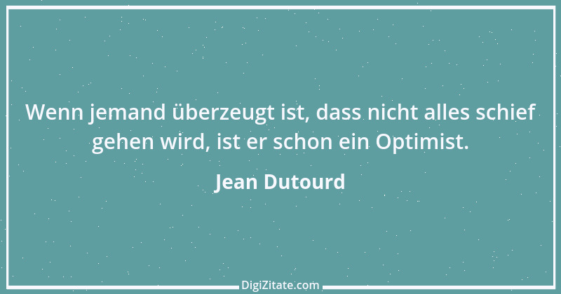 Zitat von Jean Dutourd 1