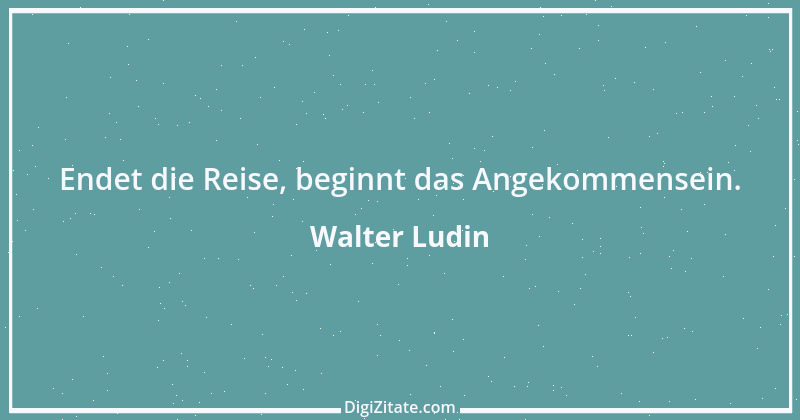 Zitat von Walter Ludin 239