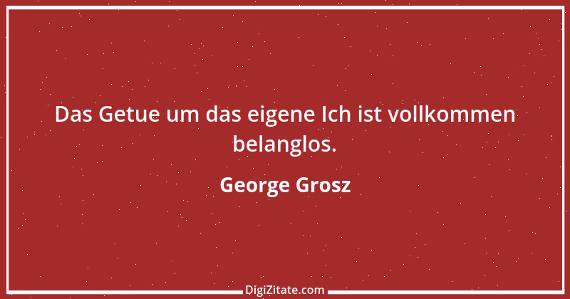 Zitat von George Grosz 1