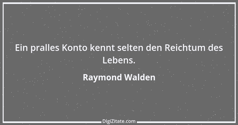 Zitat von Raymond Walden 309