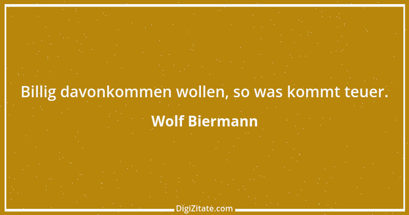 Zitat von Wolf Biermann 6