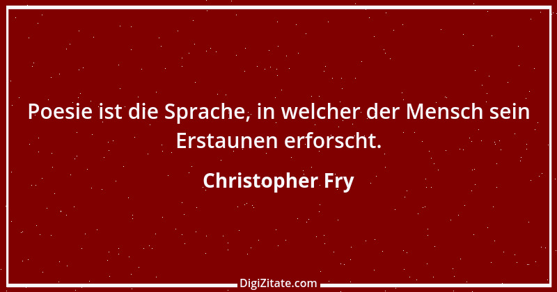 Zitat von Christopher Fry 2