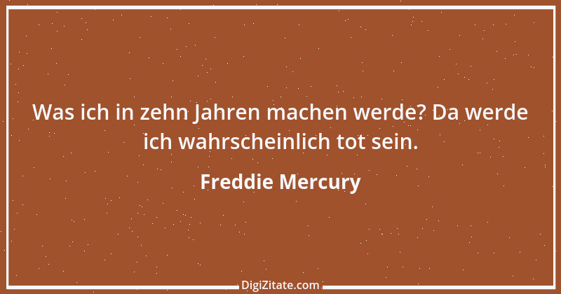 Zitat von Freddie Mercury 1